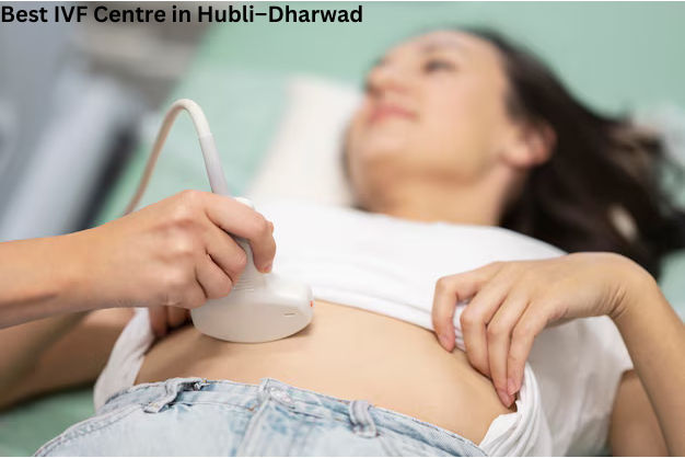 Best IVF Centre in Hubli–Dharwad
