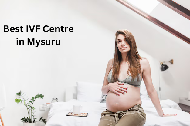 Best IVF Centre in Mysuru, Karnataka