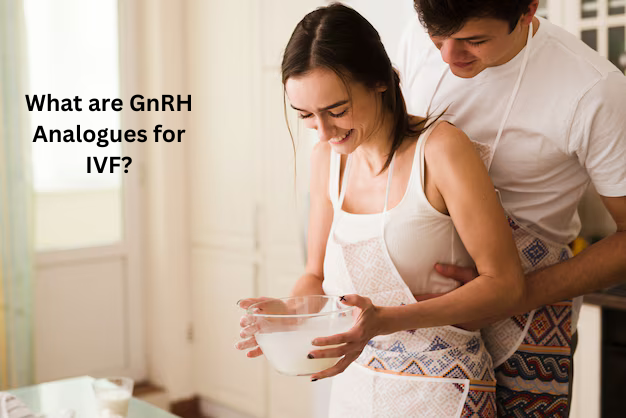What are GnRH Analogues for IVF?