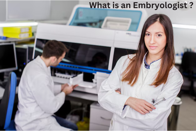 What is an Embryologist ? | What is the role of Embryologist in IVF
