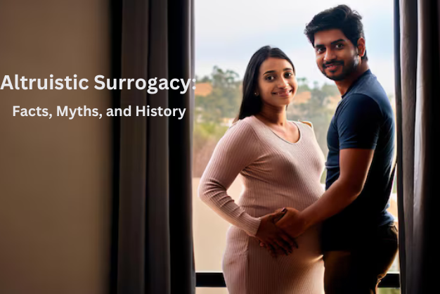 Altruistic Surrogacy: Facts, Myths, and History