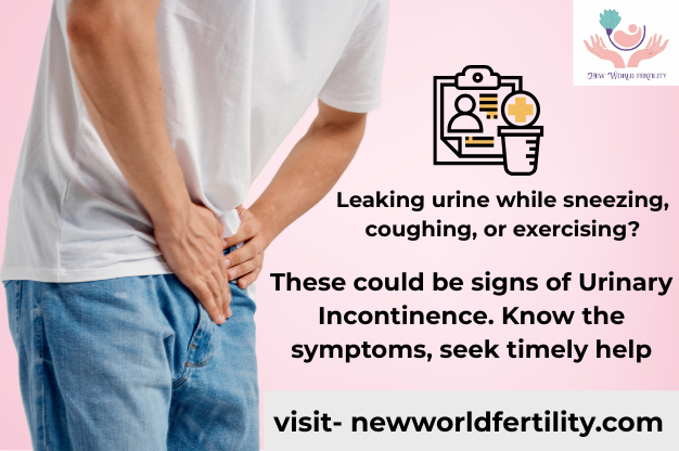 What are the signs of Urinary Incontinence? | New World Fertility