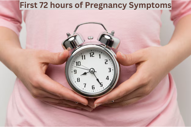 First 72 hours of Pregnancy Symptoms