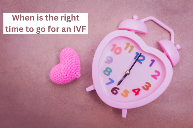 When is the right time to go for an IVF?