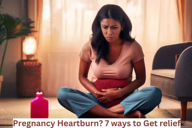Pregnancy Heartburn: 7 ways to get Relief