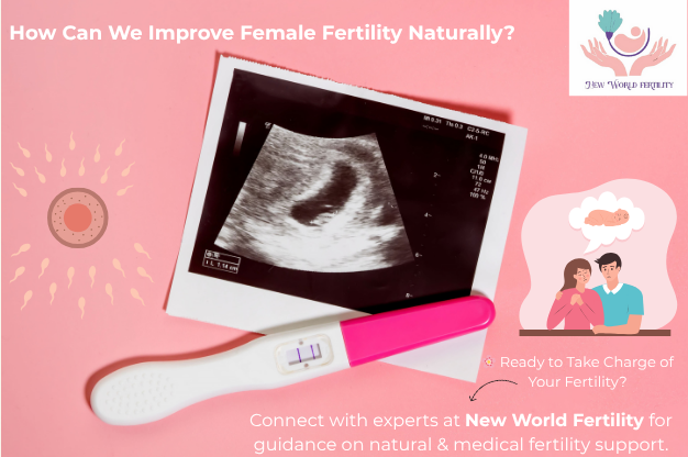 How can we improve Female Fertility | New World Fertility