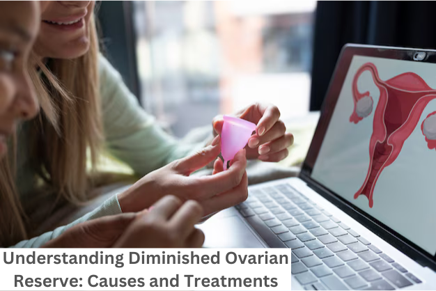Understanding Diminished Ovarian Reserve: Causes and Treatments