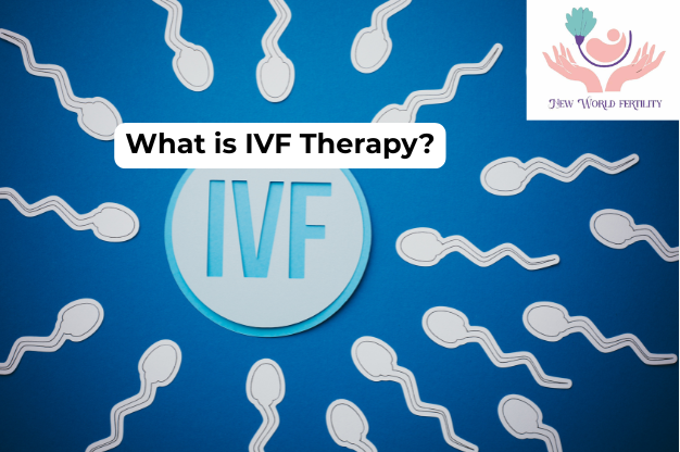 What is IVF Therapy? Its types and benefits