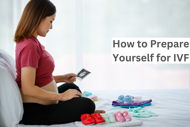 How to Prepare Yourself for IVF