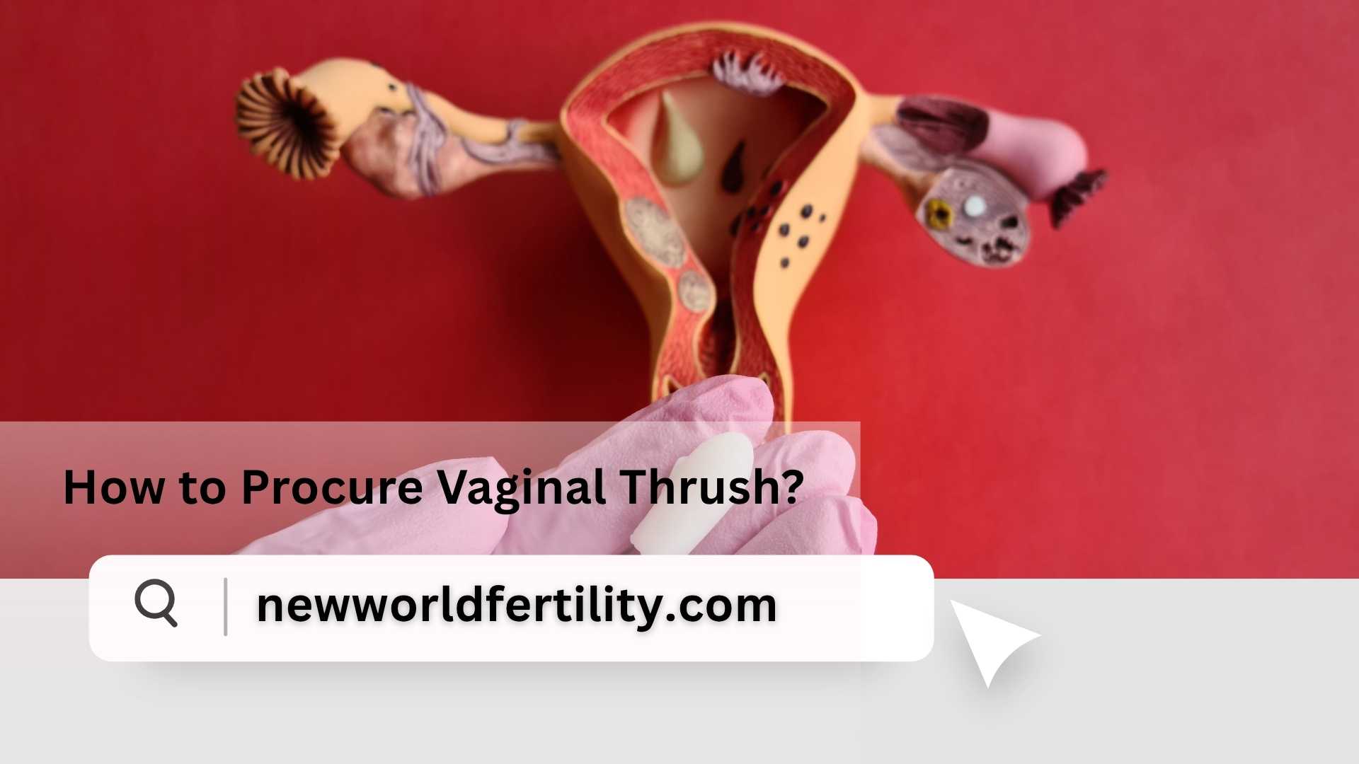 How to Procure Vaginal Thrush?