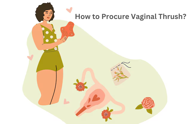 How to Procure Vaginal Thrush?