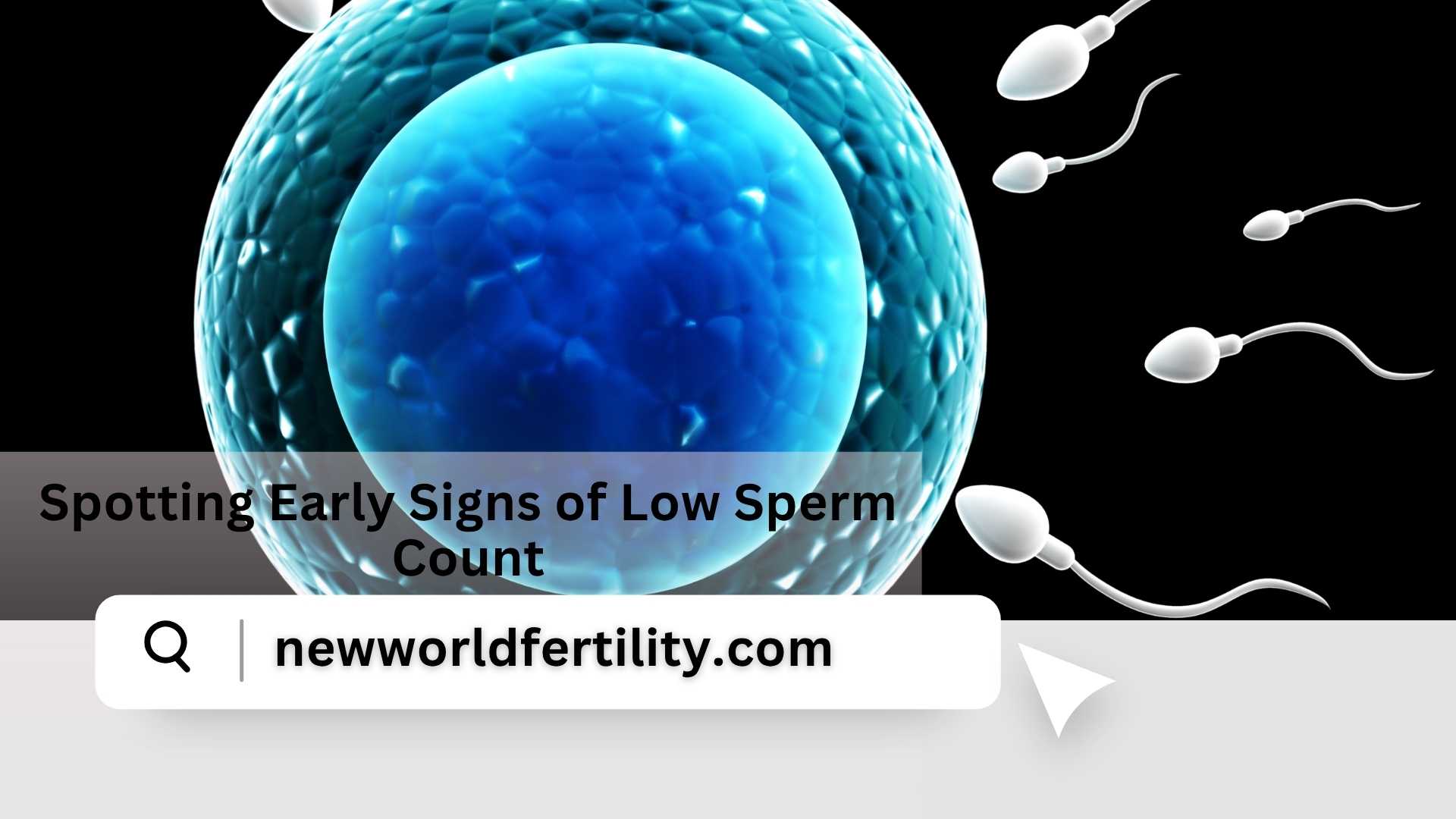 Spotting Early Signs of Low Sperm Count | New World Fertility