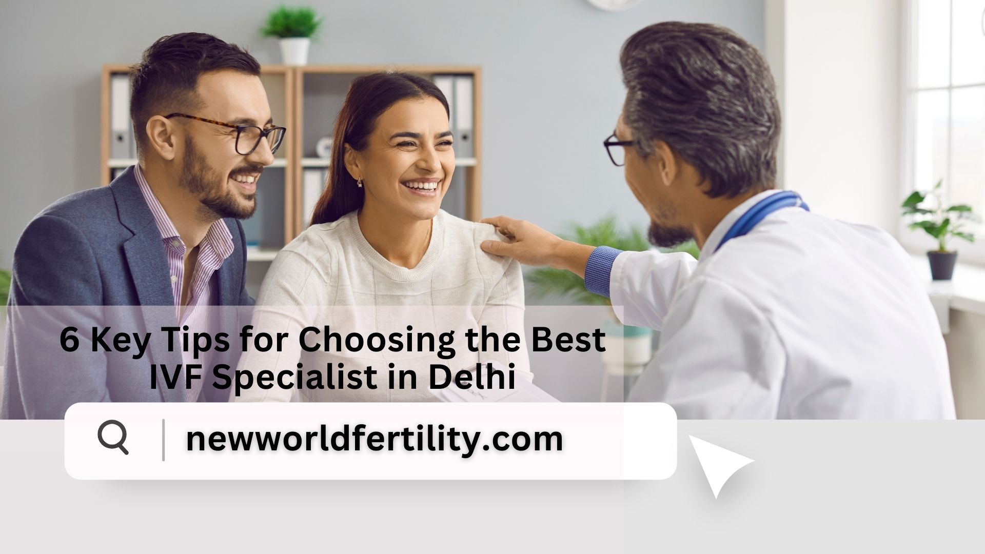6 Key Tips for Choosing the Best IVF Specialist in Delhi