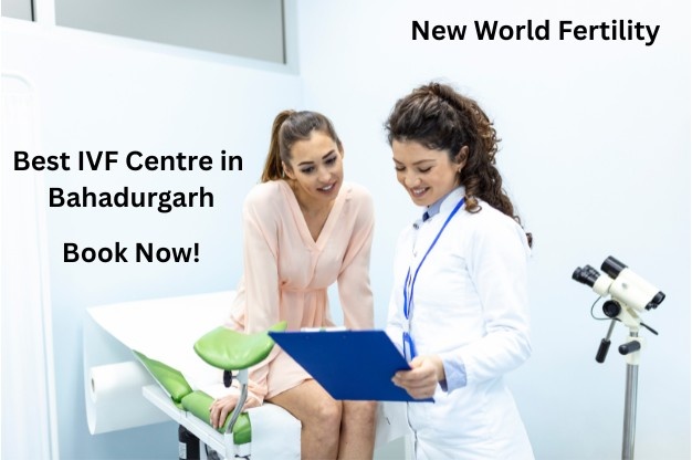 Best IVF Centre in Bahadurgarh: Success Rates, Cost & Expert Care (2025)