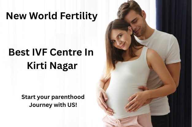 Best IVF Centre in Kirti Nagar: Advanced Fertility Treatments 2025