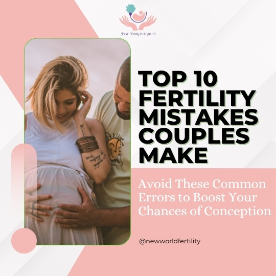 Struggling to Conceive? Top 10 Fertility Mistakes Couples Make Without Realizing